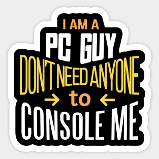 'I'm a PC Guy don't need anyone to Console me' PC Gamer Gift Idea Sticker